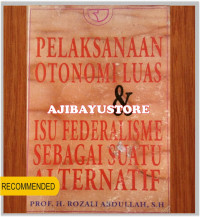 Pelaksanaan otonomi luas dan isu federalisme sebagai suatu alternatif