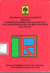 Analisis dan evaluasi hukum tentang konservasi sumber daya alam hayati dan ekosistemnya dalam rencana umum tata ruang