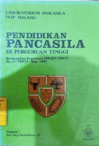 Pendidikan pancasila di perguruan tinggi berdasarkan keputusan Dirjen Dikti no. 25/Dikti/Kep/1985