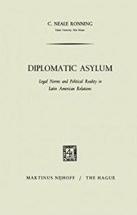 Diplomatic asylum legal norms and political reality in Latin American relations