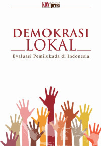 Demokrasi lokal: evaluasi pemilukada di Indonesia