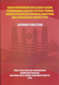 Dasar Kewenangan Dan Alasan-Alasan Penangguhan Eksekusi Putusan Perdata Khusus Pengadilan Hubungan Industrial Yang Berkekuatan Hukum Tetap (Laporan Penelitian)