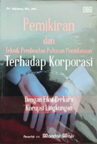 Pemikiran dan Teknik Pembuatan Putusan Pemidanaan Terhadap Korporasi Dengan Fiksi Perkara Korupsi Lingkungan