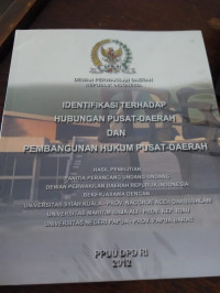 Identifikasi Terhadap Hubungan Pusat - Daerah dan Pembangunan Hukum Pusat-Daerah (Laporan Penelitian)