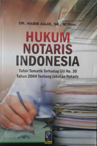 Hukum Notaris Indonesia (Tafsir Tematik Terhadap UU No.30 Tahun 2004 Tentang Jabatan Notaris)