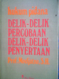 Hukum Pidana Delik-Delik Percobaan Delik-Delik Penyertaan