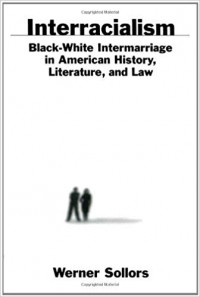 Interracialism Black-White Intermarriage In American History, Literature, And Law