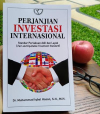 Perjanjian Investasi Internasional : Standar Perlakuan Adil dan Layak (Fair and Equitable Treatment Standard)