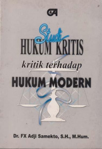 Studi hukum kritis : kritik terhadap hukum modern