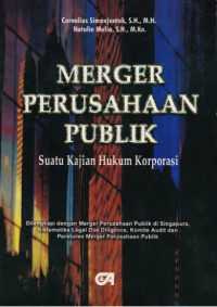 Merger Perusahaan Publik: Suatu Kajian Hukum Korporasi Dilengkapi dengan Merger Perusahaan Publik Di Singapura, Sistematika Legal Due Diligence, Komite Audit, Dan Peraturan Merger Perusahaan Publik