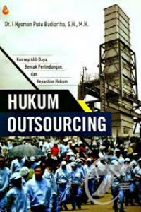 Hukum Outsourcing : Konsep Alih Daya, Bentuk Perlindungan, dan Kepastian Hukum