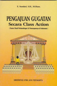 Pengajuan Gugatan Secara Class Action (Suatu Studi Perbandingan Dan Penerapannya Di Indonesia)