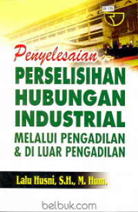 Penyelesaian Perselisihan Hubungan Industrial Melalui Pengadilan dan di luar Pengadilan