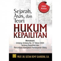 Sejarah, Asas, dan Teori Hukum Kepailitan: Memahami Undang-Undang No. 37 Tahun 2004 tentang Kepailitan dan Penundaan Kewajiban Pembayaran Utang