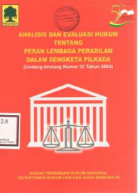 Analisis Dan Evaluasi Hukum Tentang Peran Lembaga Peradilan Dalam Sengketa Pilkada (Undang-Undang Nomor 32 Tahun 2004)