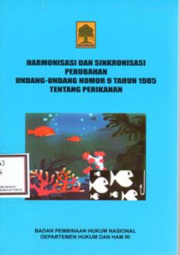 Harmonisasi dan Sinkronisasi Perubahan Undang-Undang No.9 tahun 1985 Tentang Perikanan